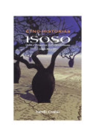(YAYAS) Etno-historias del Isoso: Chané y chiriguanos en el Chaco boliviano (siglos XVI a XX)