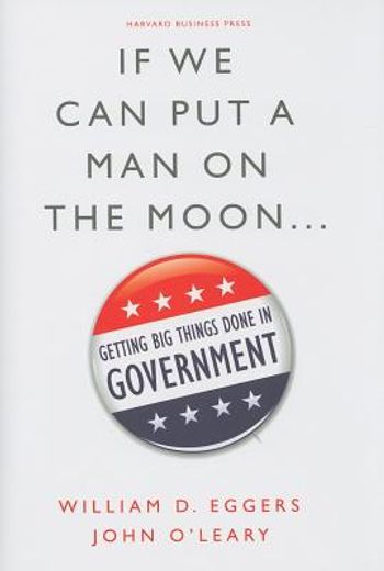 if we can put a man on the moon.,getting big things done in government