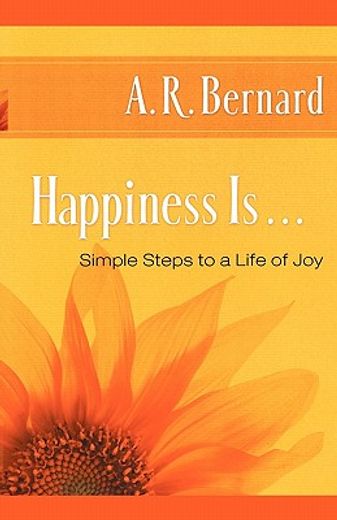 happiness is . . .,simple steps to a life of joy (en Inglés)