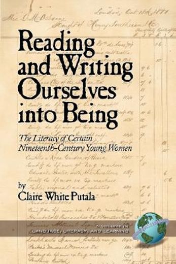 reading and writing ourselves into being,the literacy of certain nineteenth-century young women