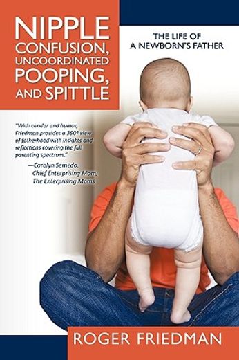 nipple confusion, uncoordinated pooping, and spittle,the life of a newborn´s father (en Inglés)