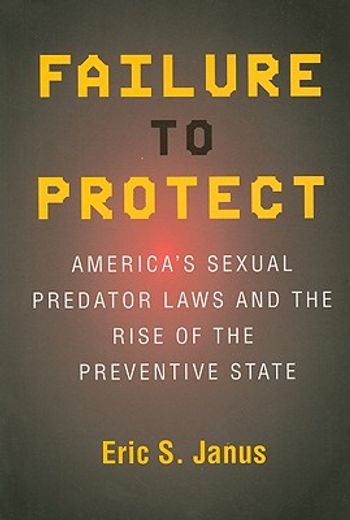 failure to protect,america´s sexual predator laws and the rise of the preventive state