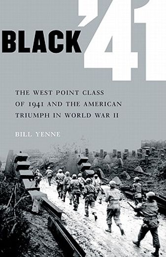 black ´41,the west point class of 1941 and the american triumph in world war ii (en Inglés)