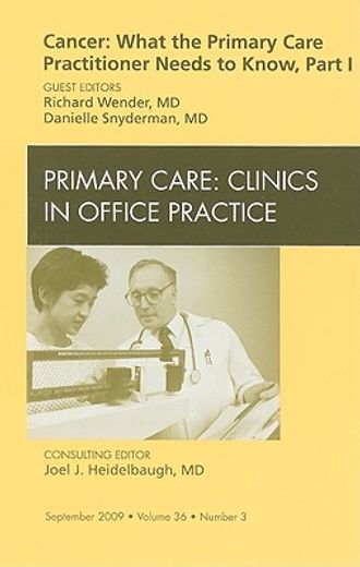 Cancer: What the Primary Care Practitioner Needs to Know, Part I, an Issue of Primary Care Clinics in Office Practice: Volume 36-3 (in English)