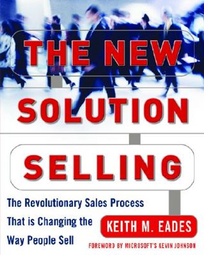 The New Solution Selling: The Revolutionary Sales Process That Is Changing the Way People Sell (en Inglés)