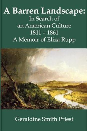 a barren landscape: in search of an american culture 1811 - 1861; a memoir of eliza rupp
