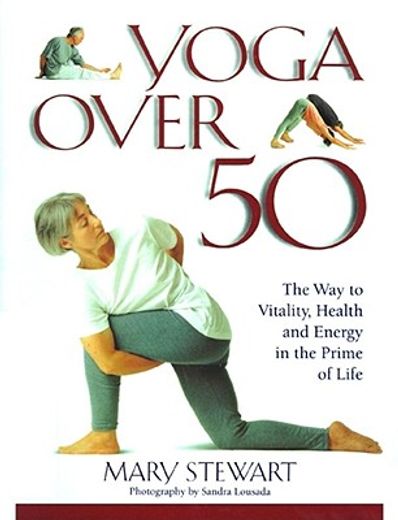 yoga over fifty,the way to vitality, health and energy in the prime of life