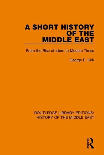 A Short History of the Middle East: From the Rise of Islam to Modern Times