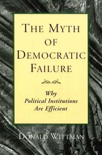 the myth of democratic failure,why political institutions are efficient