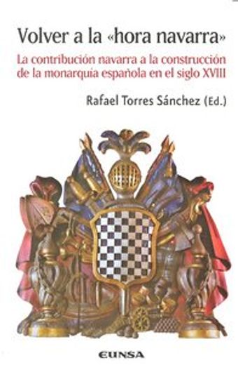 Volver a la "hora Navarra": la contribución Navarra a la construción de la monarquía española (Historia)