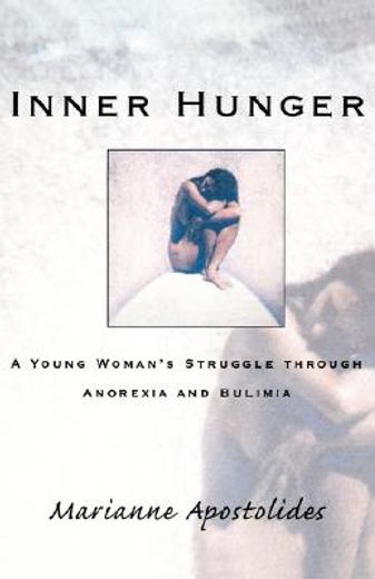 inner hunger,a young woman´s struggle through anorexia and bulimia
