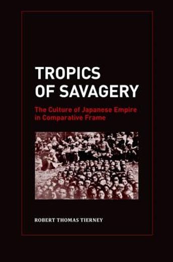 tropics of savagery,the culture of japanese empire in comparative frame