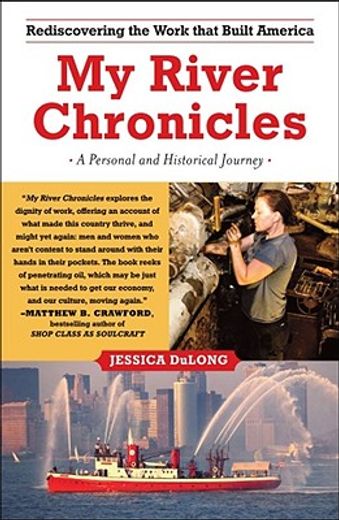 my river chronicles,rediscovering the work that built america; a personal and historical journey
