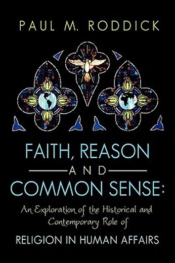 faith reason and common sense,an exploration of the historical and contemporary role of religion in human affairs