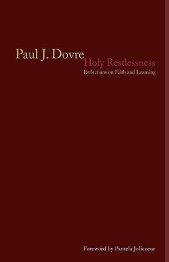 holy restlessness,reflections on faith and learning