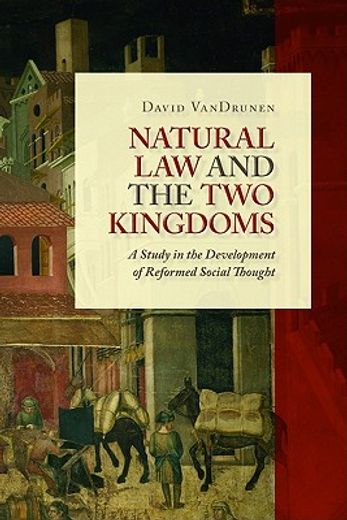 natural law and the two kingdoms,a study in the development of reformed social thought (en Inglés)