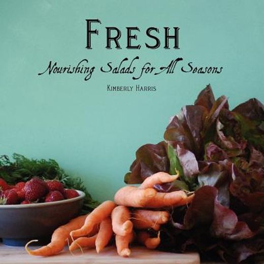 fresh: nourishing salads for all seasons
