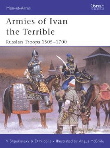 Armies of Ivan the Terrible: Russian Troops 1505-1700 (en Inglés)