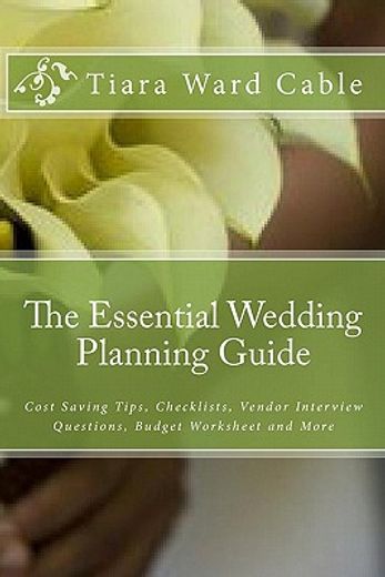 the essential wedding planning guide,cost saving tips, checklists, vendor interview questions, budget worksheet and more