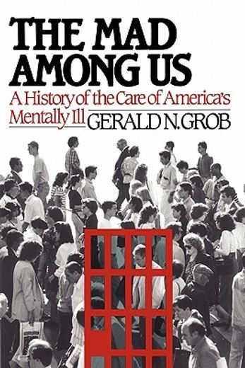 the mad among us,a history of the care of america`s mentally ill (en Inglés)
