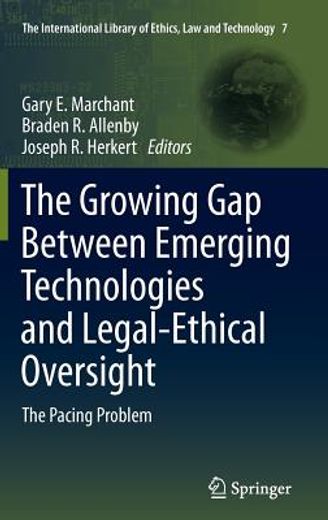 the growing gap between emerging technologies and legal-ethical oversight,the pacing problem