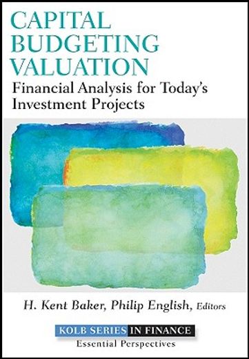 capital budgeting valuation,financial analysis for today`s investment projects (en Inglés)