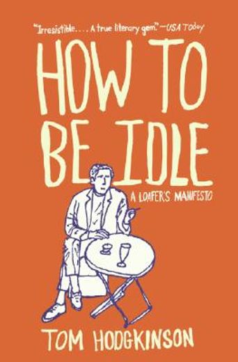 how to be idle,a loafer´s manifesto (en Inglés)