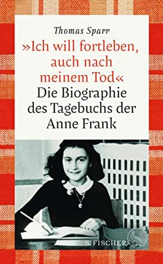 Ich Will Fortleben, Auch Nach Meinem Tod«: Die Biographie des Tagebuchs der Anne Frank (en Alemán)