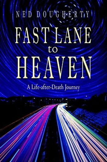 fast lane to heaven,a life-after-death journey (en Inglés)