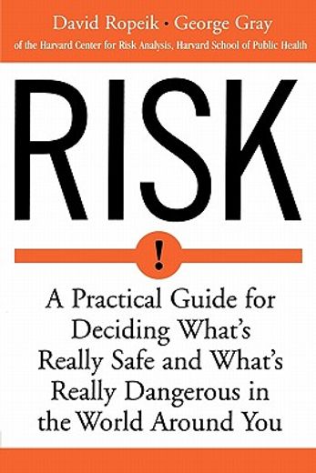 risk,a practical guide for deciding what´s really safe and what´s really dangerous in the world around yo