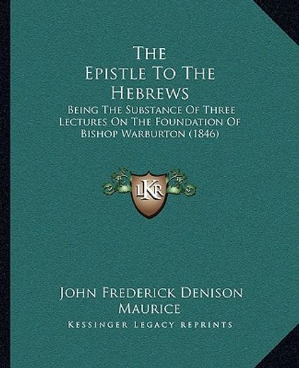 the epistle to the hebrews: being the substance of three lectures on the foundation of bishop warburton (1846)