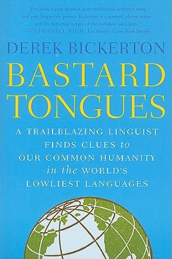 bastard tongues,a trailblazing linguist finds clues to our common humanity in the world´s lowliest languages (en Inglés)