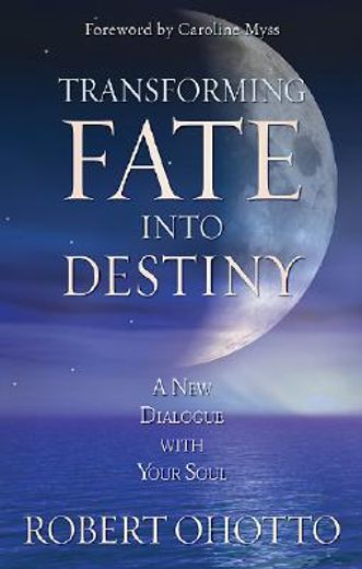 transforming fate into destiny,a new dialogue with your soul