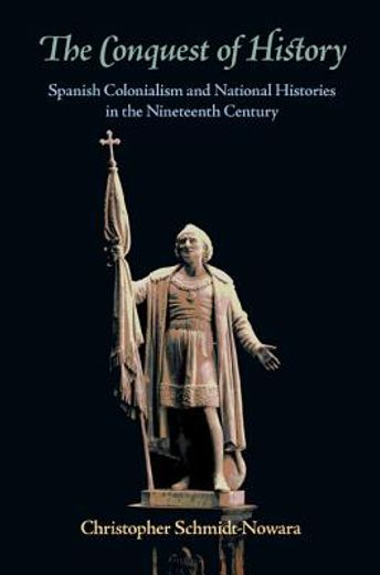 the conquest of history,spanish colonialism and national histories in the nineteenth century
