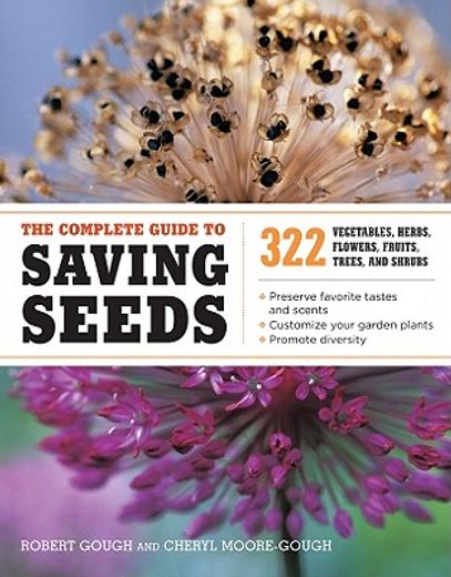 the complete guide to saving seeds,322 vegetables, herbs, fruits, flowers, trees, and shrubs (en Inglés)