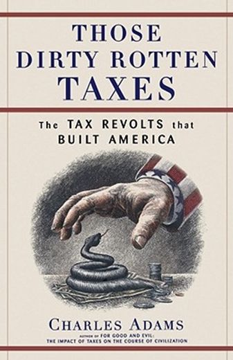 those dirty rotten taxes,the tax revolts that built america