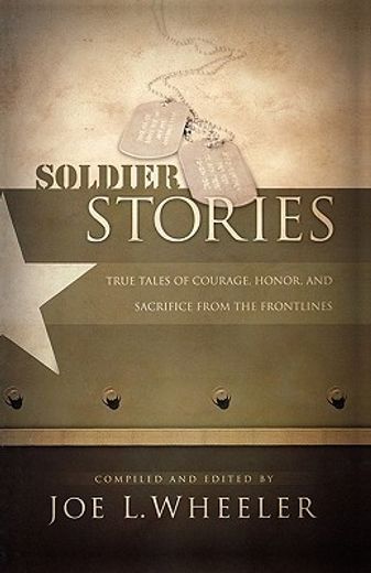 soldier stories,true tales of courage, honor, and sacrifice from the frontlines (in English)