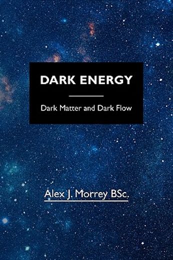 dark energy,dark matter and dark flow (en Inglés)