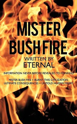 mister bush fire,information never before revealed to mankind
