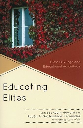 educating elites,class privilege and educational advantage