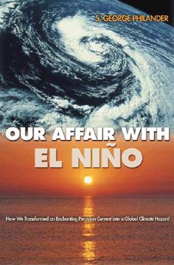 our affair with el nino,how we transformed an enchanting peruvian current into a global climate hazard