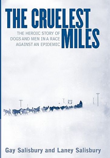 the cruelest miles,the heroic story of dogs and men in a race against an epidemic (en Inglés)