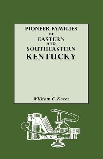 pioneer families of eastern and southeastern kentucky (in English)