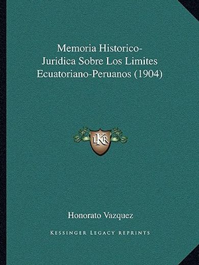memoria historico-juridica sobre los limites ecuatoriano-peruanos (1904)