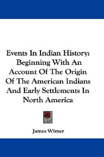 events in indian history,beginning with an account of the origin of the american indians and early settlements in north ameri