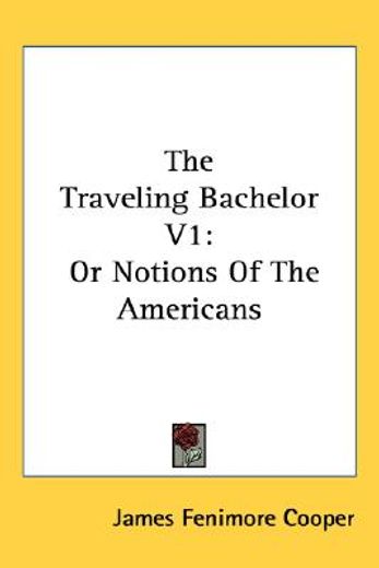 the traveling bachelor v1: or notions of