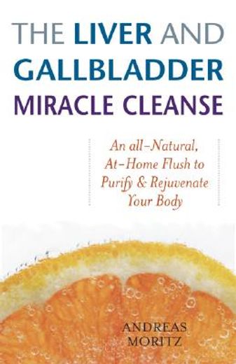 the liver and gallbladder miracle cleanse,an all-natural, at-home flush to purify & rejuvenate your body