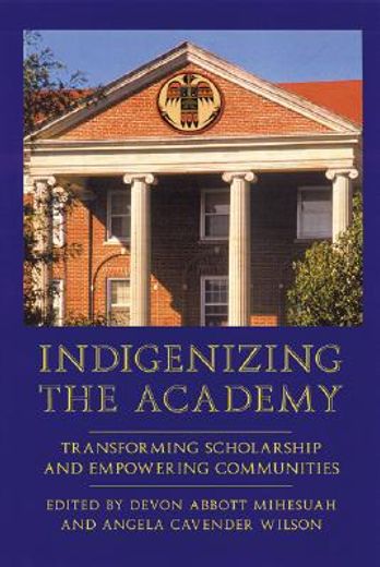 indigenizing the academy,transforming scholarship and empowering communities (en Inglés)