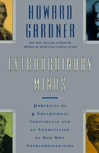 Extraordinary Minds: Portraits Of 4 Exceptional Individuals And An Examination Of Our Own Extraordinariness (Masterminds Series) 