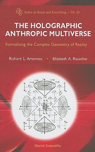 the holographic anthropic multiverse,formalizing the complex geometry of reality
